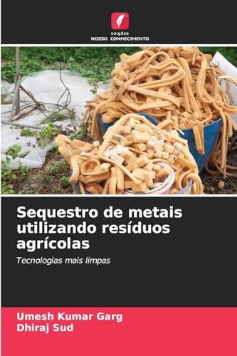 Sequestro de metais utilizando resíduos agrícolas: Tecnologias mais limpas von Edições Nosso Conhecimento