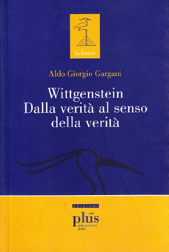 Wittgenstein dalla verità al senso della verità (La fenice)