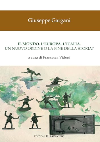 Il mondo. L'Europa. L'Italia. Un nuovo ordine o la fine della storia? von Edizioni Il Papavero
