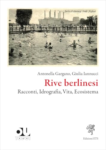 Rive berlinesi. Racconti, idrografia, vita, ecosistema (OuTopoi) von Edizioni ETS