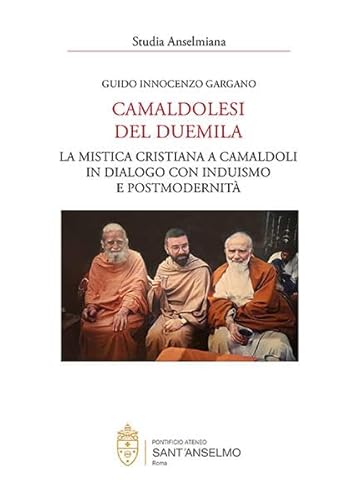 Camaldolesi del duemila: La mistica cristiana a Camaldoli in dialogo con induismo e postmodernità (Analecta Monastica) von EOS Verlag
