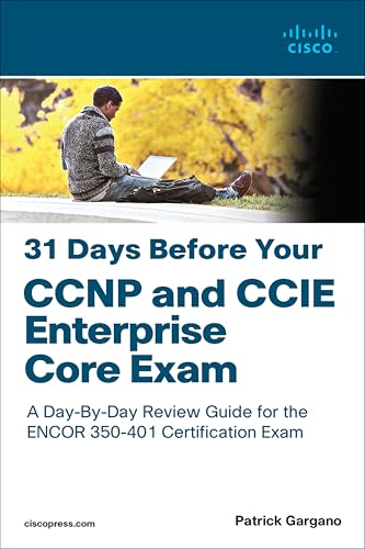 31 Days Before Your CCNP and CCIE Enterprise Core Exam: A Day-by-day Review Guide for the Ccnp and Ccie Enterprise Core Encor 350-401 Certification Exam von Cisco