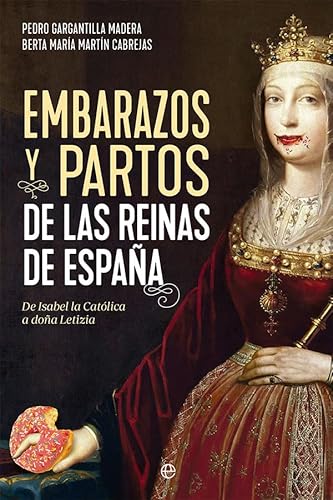 Embarazos y partos de las reinas de España: De Isabel la Católica a doña Letizia von LA ESFERA DE LOS LIBROS, S.L.