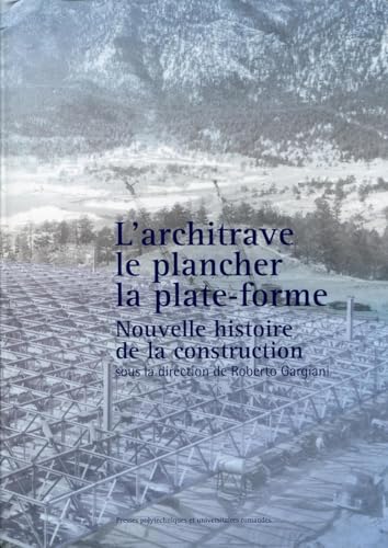 L'architrave, le plancher, la plate forme : Nouvelle histoire de la construction