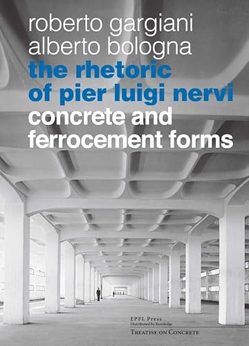The Rhetoric of Pier Luigi Nervi: Forms in reinforced concrete and ferro-cement