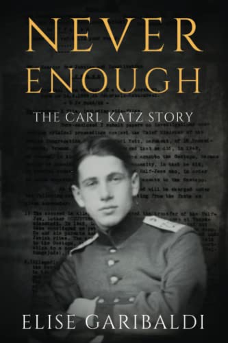 Never Enough: The Carl Katz Story - A Man Hunted by the Nazis Long After the Fall of the Third Reich (Stories of Resistance)