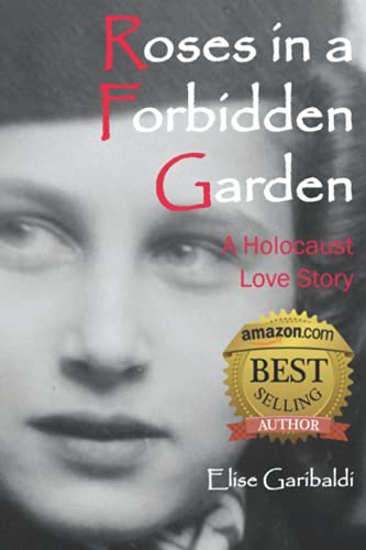 Roses in a Forbidden Garden: A Holocaust Love Story Roses in a Forbidden Garden: A Holocaust Love Story
