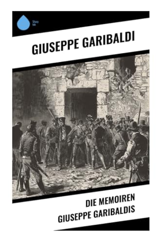 Die Memoiren Giuseppe Garibaldis von Sharp Ink