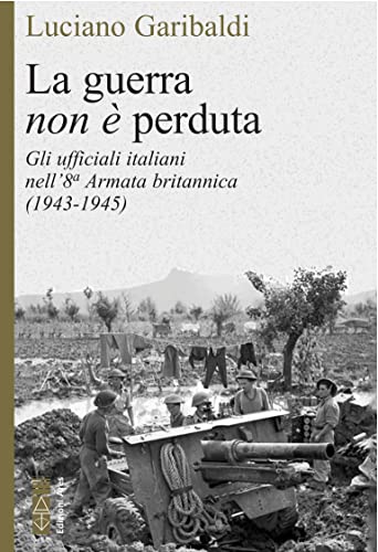 La guerra non è perduta. Gli ufficiali italiani nell'8ª Armata britannica (1943-1945) (Faretra) von Ares