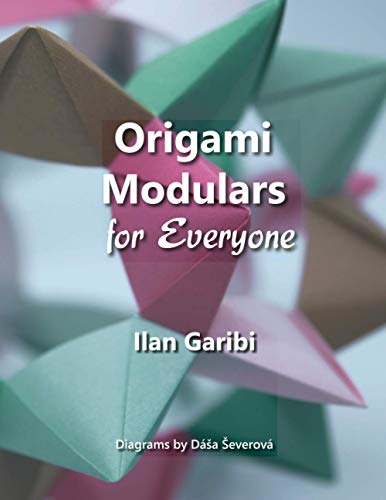 Origami Modulars for Everyone: Original Designs by Ilan Garibi