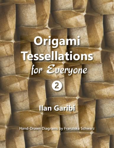 Origami Tessellations for Everyone 2: Original Designs by Ilan Garibi