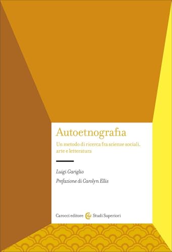 Autoetnografia. Un metodo di ricerca fra scienze sociali, arte e letteratura (Studi superiori) von Carocci