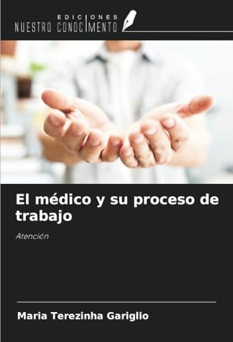 El médico y su proceso de trabajo: Atención von Ediciones Nuestro Conocimiento