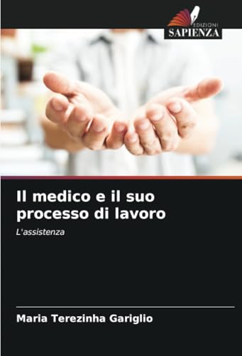 Il medico e il suo processo di lavoro: L'assistenza von Edizioni Sapienza