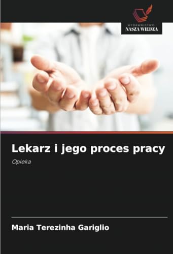 Lekarz i jego proces pracy: Opieka von Wydawnictwo Nasza Wiedza