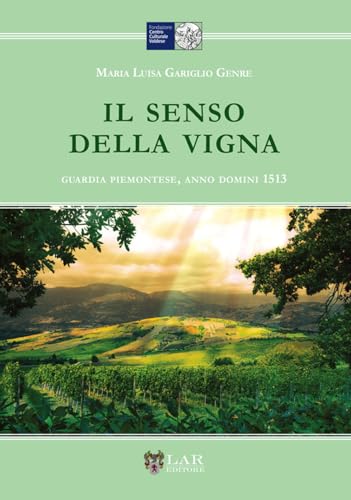 Il senso della vigna. Guardia piemontese, Anno Domini 1513 Il senso della vigna. Guardia piemontese, Anno Domini 1513 von LAReditore