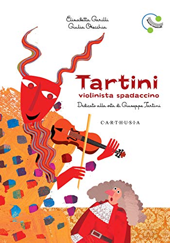 Tartini, violinista spadaccino. Dedicato alla vita di Giuseppe Tartini. Ediz. a colori (Musica disegnata e un po' strampalata)