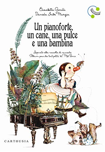 Un pianoforte, un cane, una pulce e una bambina. Ediz. a colori (Musica disegnata e un po' strampalata)