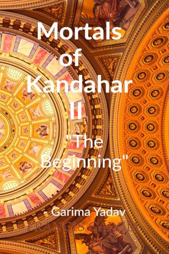 Mortals of Kandahar II "The Beginning": The Beginning von Notion Press
