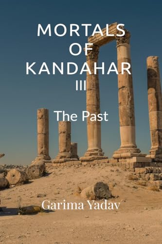 Mortals of Kandahar III: The Past von Notion Press
