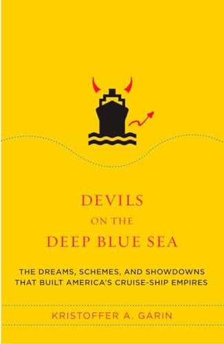 Devils on the Deep Blue Sea: The Dreams, Schemes, and Showdowns That Built America's Cruise-Ship Empires Devils on the Deep Blue Sea: The Dreams, Schemes, and Showdowns That Built America's Cruise-Ship Empires
