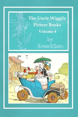 The Uncle Wiggily Picture Books - Volume 4: Uncle Wiggily, Indian Hunter - Uncle Wiggily's Ice Cream Party - Uncle Wiggily's Woodland Games von Independently published