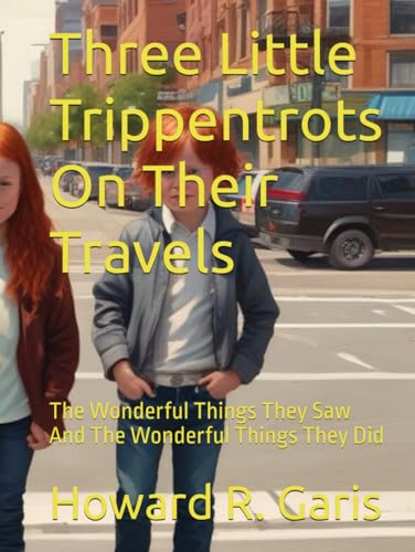 Three Little Trippentrots On Their Travels: The Wonderful Things They Saw And The Wonderful Things They Did von Independently published
