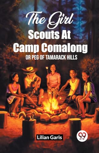 The Girl Scouts At Camp Comalong Or Peg Of Tamarack Hills von Double 9 Books
