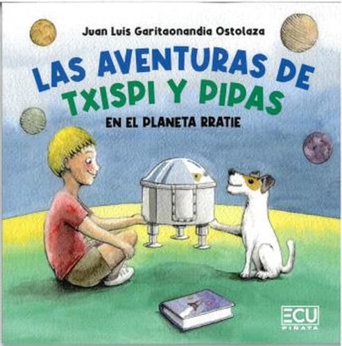 Las aventuras de Txispi y Pipas en el planeta Rratie (ECU, Band 1) von Servicios Editoriales Generales Costa Blanca S.L.