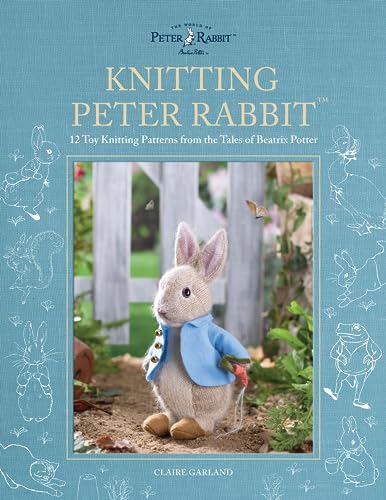 Knitting Peter Rabbit(TM): 12 Toy Knitting Patterns from the Tales of Beatrix Potter (World of Peter Rabbit) von David & Charles