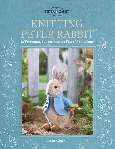 Knitting Peter Rabbit(TM): 12 Toy Knitting Patterns from the Tales of Beatrix Potter (World of Peter Rabbit)