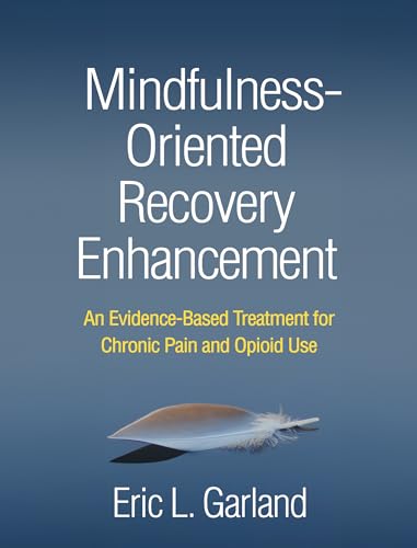 Mindfulness-Oriented Recovery Enhancement: An Evidence-Based Treatment for Chronic Pain and Opioid Use von Guilford Press