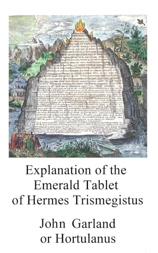 Explanation of the Emerald Tablet of Hermes Trismegistus (Alchemy translations) von Independently published