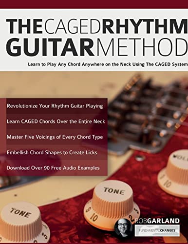 The CAGED Rhythm Guitar Method: Learn to Play Any Chord Anywhere on the Neck Using The CAGED System von www.fundamental-changes.com