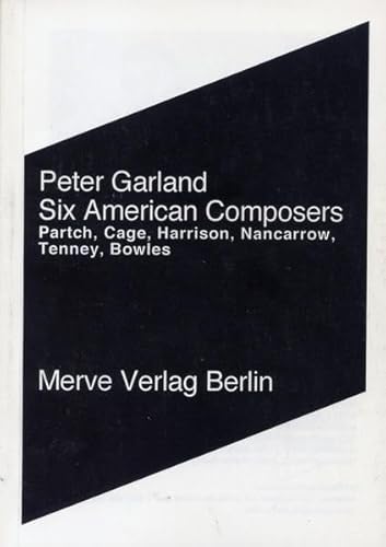 Six American Composers: Harry Partch, John Cage, Lou Harrison, Conlon Nancarrow, James Tenney, Paul Bowles (Internationaler Merve Diskurs: Perspektiven der Technokultur)