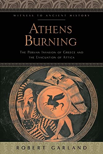 Athens Burning: The Persian Invasion of Greece and the Evacuation of Attica (Witness to Ancient History)