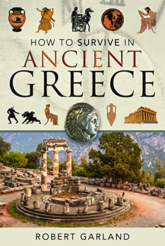 How to Survive in Ancient Greece: An Expat's Guide to Living in Classical Athens (490-323 Bce) von Pen and Sword History