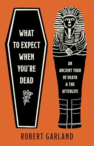 What to Expect When You're Dead: An Ancient Tour of Death and the Afterlife von Princeton Univers. Press