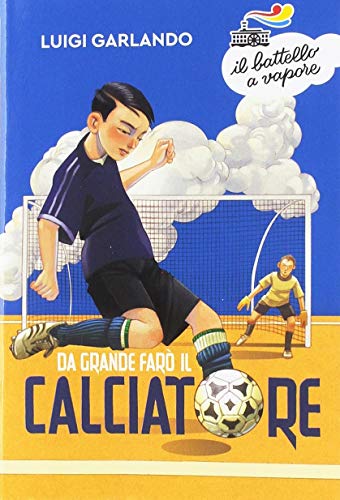 Da grande farò il calciatore (Il battello a vapore. Serie arancio) von Piemme