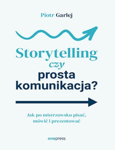Storytelling czy prosta komunikacja? Jak po mistrzowsku pisać, mówić i prezentować von onepress