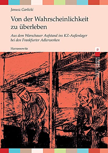 Von der Wahrscheinlichkeit zu überleben: Aus dem Warschauer Aufstand ins KZ-Außenlager bei den Frankfurter Adlerwerken. Aus dem Polnischen von Andrea Rudorff (Polnische Profile) von Harrassowitz Verlag