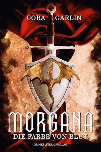 Morgana - Die Farbe von Blut Teil 1: Band 1 der Neuinterpretation der Artus Saga von Dunkelstern Verlag