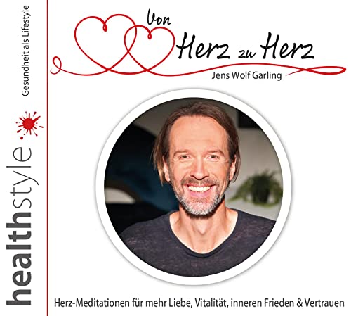 Von Herz zu Herz: Herz-Meditationen für mehr Liebe, Vitalität, inneren Frieden & Vertrauen von hsm healthstyle.media