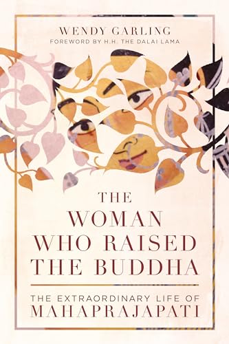 The Woman Who Raised the Buddha: The Extraordinary Life of Mahaprajapati von Shambhala Publications