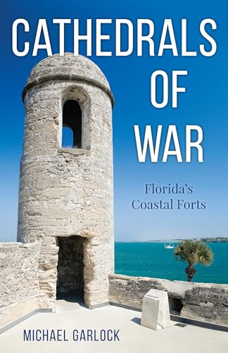 Cathedrals of War: Florida's Coastal Forts von Pineapple Press