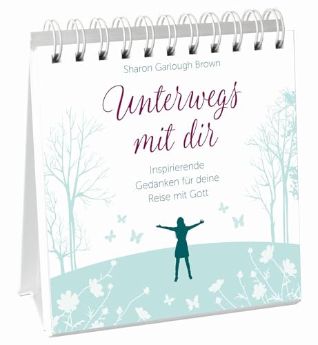 Unterwegs mit dir - Aufstellbuch: Inspirierende Gedanken für deine Reise mit Gott Unterwegs mit dir - Aufstellbuch: Inspirierende Gedanken für deine Reise mit Gott