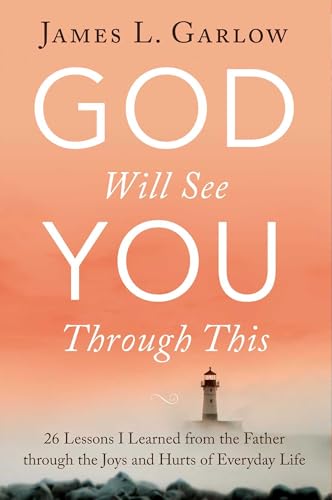 God Will See You Through This: 26 Lessons I Learned from the Father through the Joys and Hurts of Everyday Life