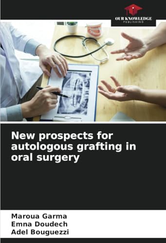 New prospects for autologous grafting in oral surgery: DE von Our Knowledge Publishing