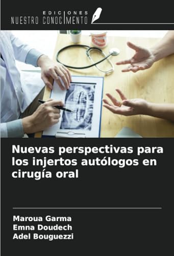 Nuevas perspectivas para los injertos autólogos en cirugía oral von Ediciones Nuestro Conocimiento