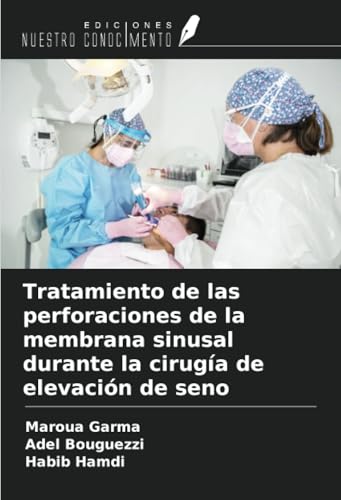 Tratamiento de las perforaciones de la membrana sinusal durante la cirugía de elevación de seno von Ediciones Nuestro Conocimiento